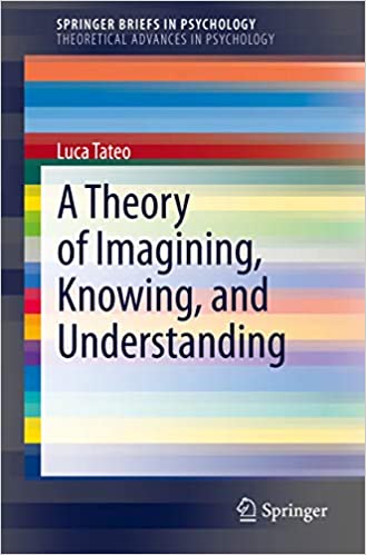A Theory of Imagining, Knowing, and Understanding (SpringerBriefs in Psychology)