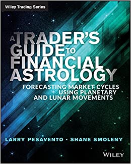 A Trader's Guide to Financial Astrology: Forecasting Market Cycles Using Planetary and Lunar Movements (Wiley Trading)