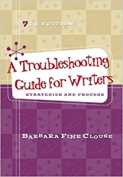 A Troubleshooting Guide for Writers: Strategies and Process, 7th edition