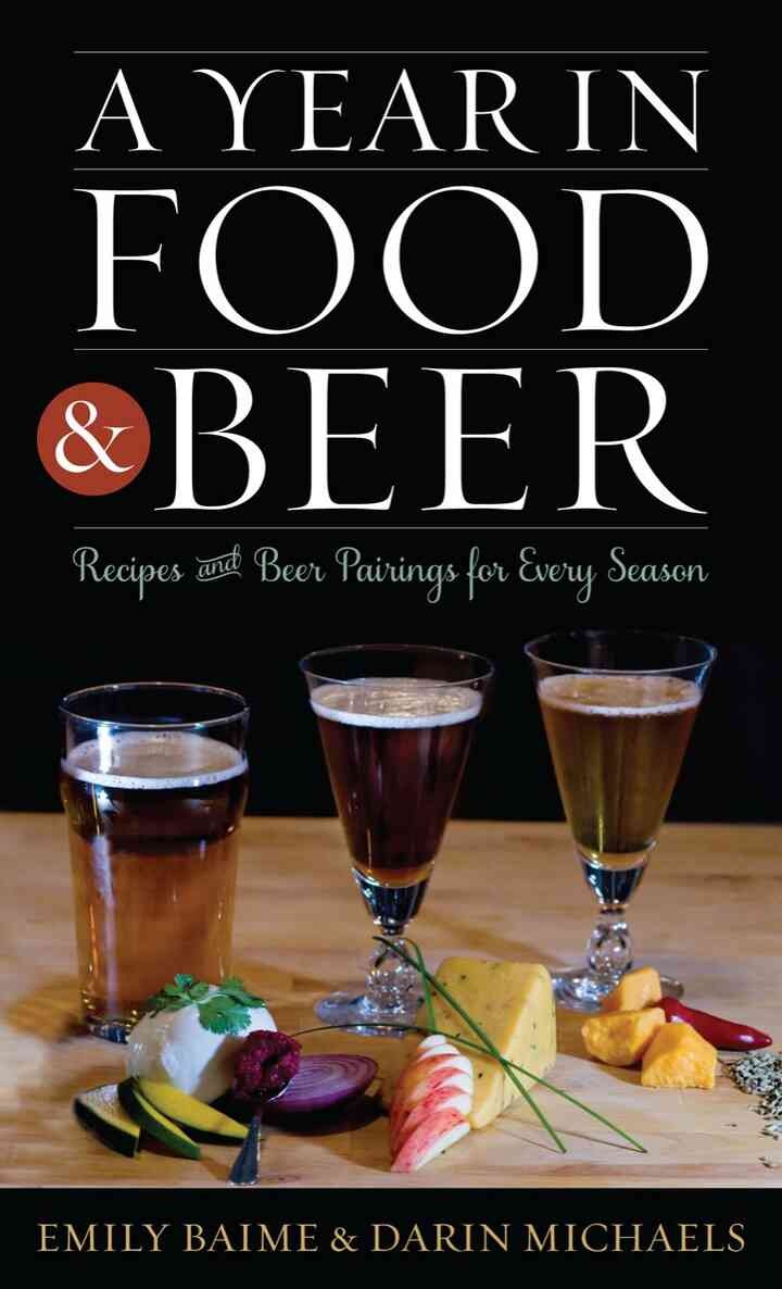 A Year in Food and Beer: Recipes and Beer Pairings for Every Season