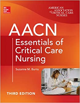 AACN Essentials of Critical Care Nursing, Third Edition (Chulay, AACN Essentials of Critical Care Nursing)
