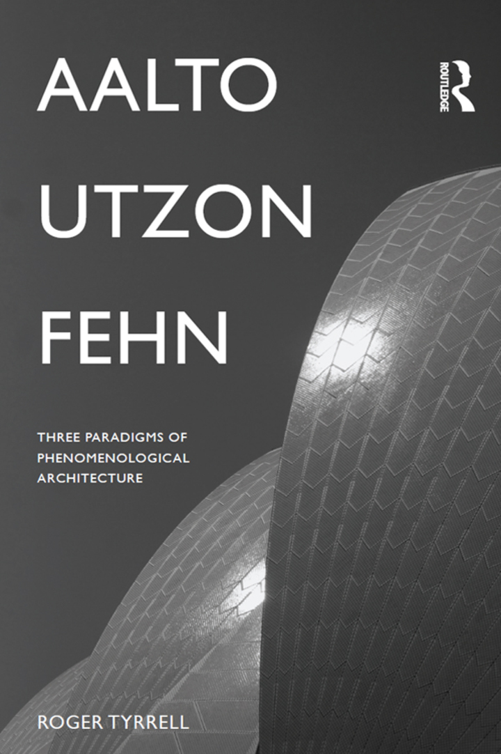 Aalto Utzon Fehn: Three Paradigms of Phenomenological Architecture