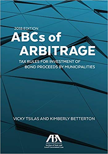 ABCs of Arbitrage: Tax Rules for Investment of Bond Proceeds By Municipalities (2018 Edition) ?