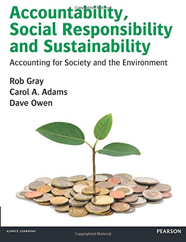 Accountability, Social Responsibility and Sustainability: Accounting for Society and the Environment