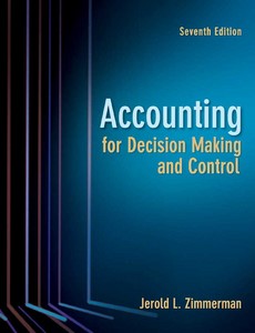 Accounting for Decision Making and Control 7th Edition by Zimmerman, Jerold