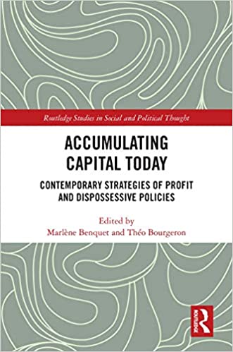 Accumulating Capital Today: Contemporary Strategies of Profit and Dispossessive Policies (Routledge Studies in Social and Political Thought)