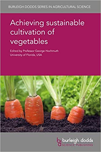 Achieving sustainable cultivation of vegetables (Burleigh Dodds Series in Agricultural Science Book 59)