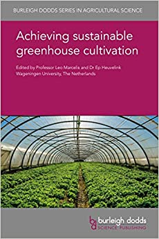 Achieving sustainable greenhouse cultivation (Burleigh Dodds Series in Agricultural Science Book 63)
