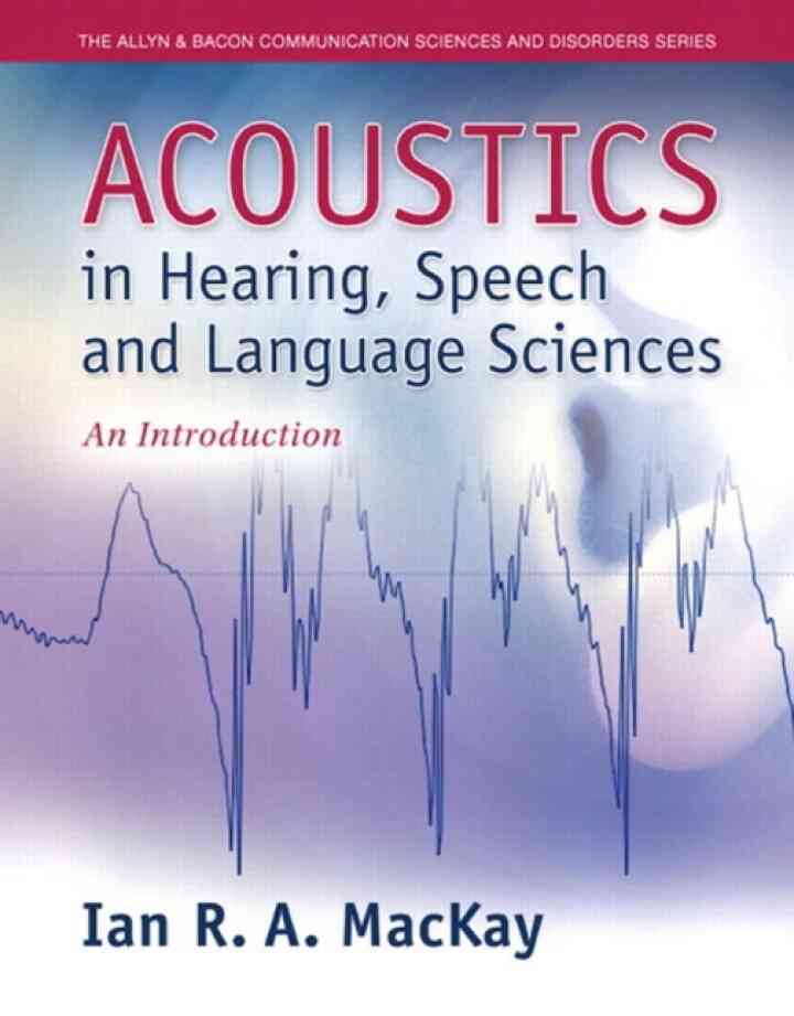 Acoustics in Hearing, Speech and Language Sciences: An Introduction, 1st Edition