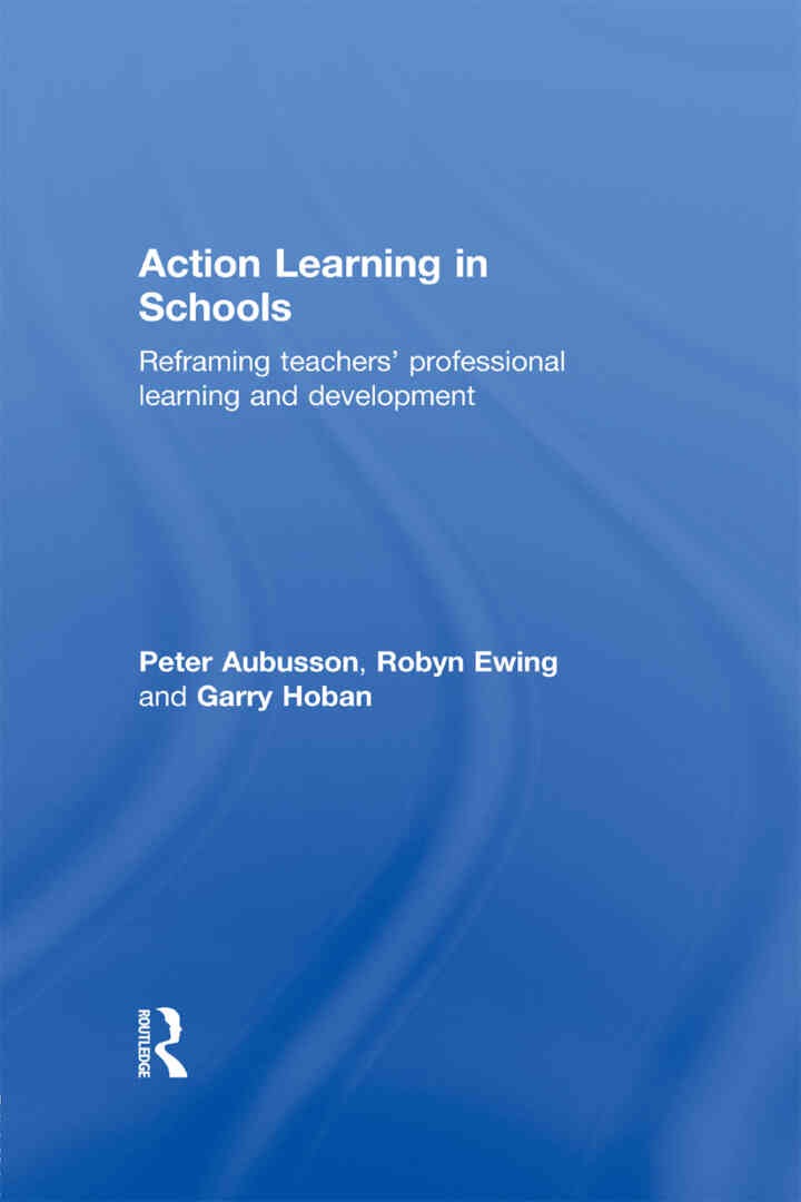 Action Learning in Schools: Reframing teachers' professional learning and development, 1st Edition