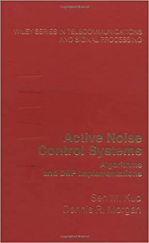 Active Noise Control Systems: Algorithms and DSP Implementations (Wiley Series in Telecommunications and Signal Processing Book 31)