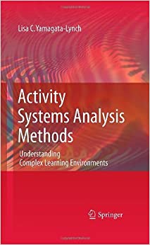 Activity Systems Analysis Methods: Understanding Complex Learning Environments