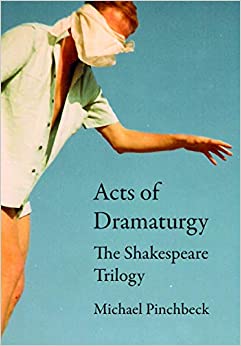 Acts of Dramaturgy: The Shakespeare Trilogy (ISSN)