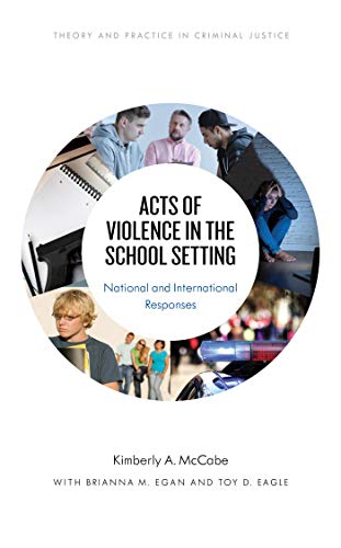 Acts of Violence in the School Setting: National and International Responses (Theory and Practice in Criminal Justice)