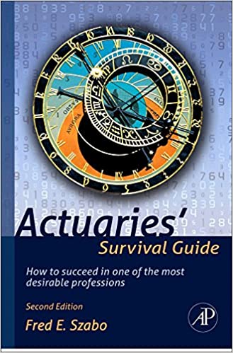 Actuaries' Survival Guide: How to Succeed in One of the Most Desirable Professions