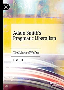 Adam Smith�s Pragmatic Liberalism: The Science of Welfare
