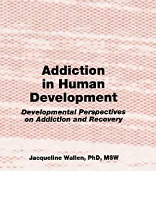 Addiction in Human Development: Developmental Perspectives on Addiction and Recovery
