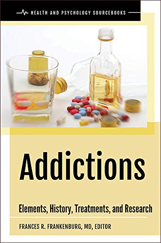 Addictions: Elements, History, Treatments, and Research (Health and Psychology Sourcebooks)
