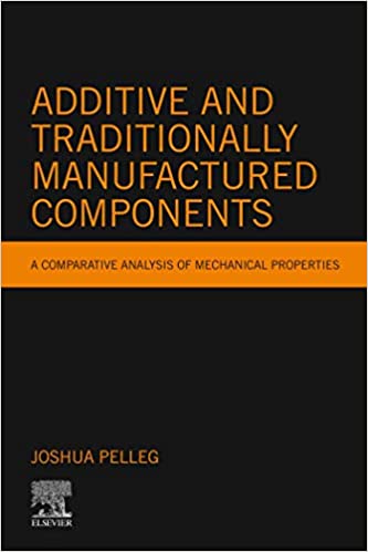 Additive and Traditionally Manufactured Components: A Comparative Analysis of Mechanical Properties (Additive Manufacturing Materials and Technologies)