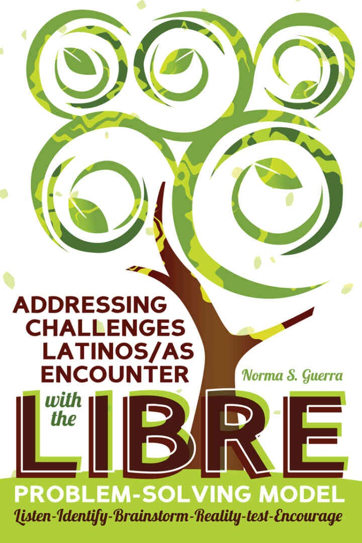 Addressing Challenges Latinos/as Encounter with the LIBRE Problem-Solving Model: Listen-Identify-Brainstorm-Reality-test-Encourage, 1st Edition