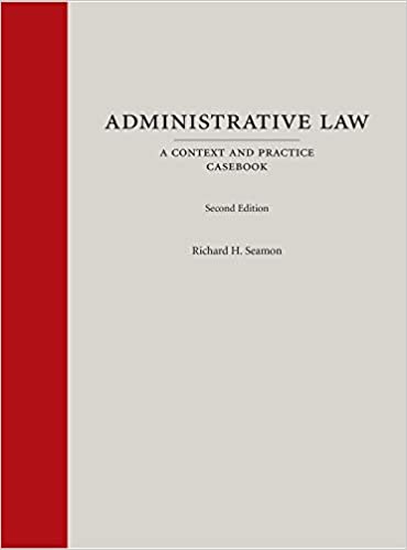 Administrative Law: A Context and Practice Casebook, Second Edition