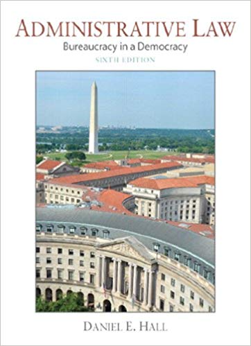 Administrative Law: Bureaucracy in a Democracy (6th Edition) ?