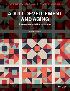 Adult Development and Aging Biopsychosocial Perspectives, 6th Edition by Susan Krauss Whitbourne