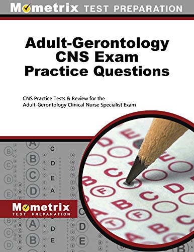 Adult-Gerontology CNS Exam Practice Questions: CNS Practice Tests and Review for the Adult-Gerontology Clinical Nurse Specialist Exam