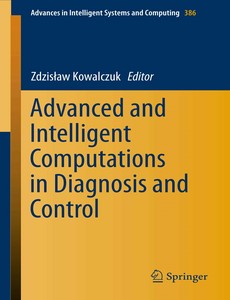 Advanced and Intelligent Computations in Diagnosis and Control by Zdzis?aw Kowalczuk