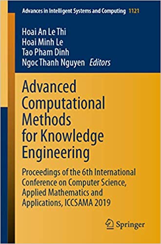 Advanced Computational Methods for Knowledge Engineering: Proceedings of the 6th International Conference on Computer Science, Applied Mathematics and ... Systems and Computing Book 1121)