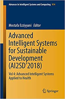 Advanced Intelligent Systems for Sustainable Development (AI2SD���2018): Vol 4: Advanced Intelligent Systems Applied to Health (Advances in Intelligent Systems and Computing Book 914)
