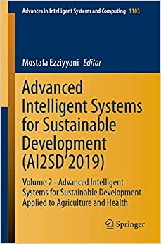Advanced Intelligent Systems for Sustainable Development (AI2SD���2019): Volume 2 - Advanced Intelligent Systems for Sustainable Development Applied to Agriculture ... Systems and Computing Book 1103)