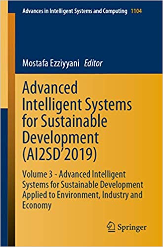 Advanced Intelligent Systems for Sustainable Development (AI2SD���2019): Volume 3 - Advanced Intelligent Systems for Sustainable Development Applied to Environment, ... Systems and Computing Book 1104)
