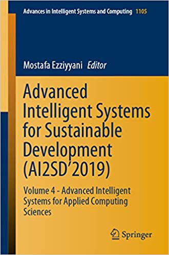 Advanced Intelligent Systems for Sustainable Development (AI2SD���2019): Volume 4 - Advanced Intelligent Systems for Applied Computing Sciences (Advances in Intelligent Systems and Computing Book 1105)