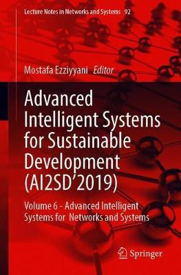 Advanced Intelligent Systems for Sustainable Development (AI2SD�2019): Volume 6 - Advanced Intelligent Systems for Networks and Systems