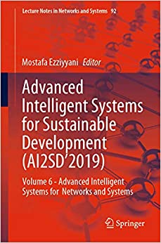 Advanced Intelligent Systems for Sustainable Development (AI2SD���2019): Volume 6 - Advanced Intelligent Systems for Networks and Systems (Lecture Notes in Networks and Systems Book 92)