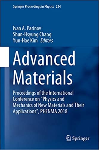 Advanced Materials: Proceedings of the International Conference on ���Physics and Mechanics of New Materials and Their Applications���, PHENMA 2018 (Springer Proceedings in Physics Book 224)
