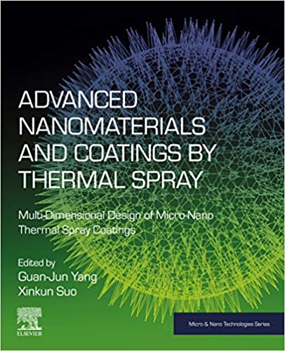 Advanced Nanomaterials and Coatings by Thermal Spray: Multi-Dimensional Design of Micro-Nano Thermal Spray Coatings (Micro and Nano Technologies)