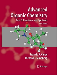 Advanced Organic Chemistry, Part B Reaction and Synthesis, 5th Edition by Francis A. Carey