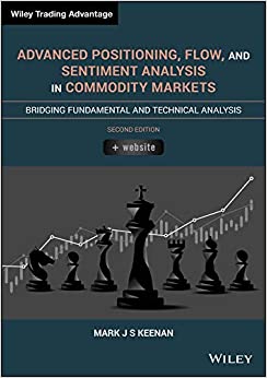 Advanced Positioning, Flow, and Sentiment Analysis in Commodity Markets: Bridging Fundamental and Technical Analysis (Wiley Trading)