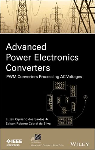 Advanced Power Electronics Converters: PWM Converters Processing AC Voltages (IEEE Press Series on Power Engineering)