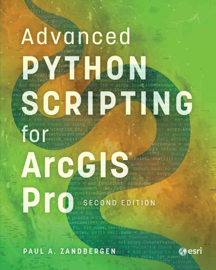Advanced Python Scripting for ArcGIS Pro, 2nd Edition