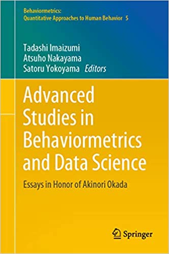 Advanced Studies in Behaviormetrics and Data Science: Essays in Honor of Akinori Okada (Behaviormetrics: Quantitative Approaches to Human Behavior Book 5)