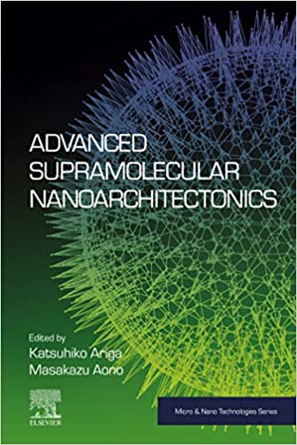Advanced Supramolecular Nanoarchitectonics (Micro and Nano Technologies)
