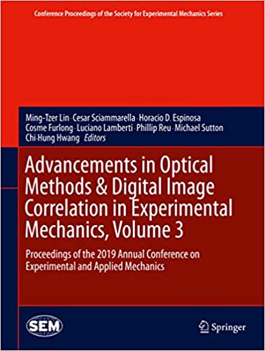 Advancements in Optical Methods & Digital Image Correlation in Experimental Mechanics, Volume 3: Proceedings of the 2019 Annual Conference on Experimental ... Society for Experimental Mechanics Series)