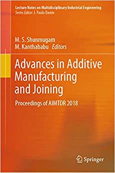 Advances in Additive Manufacturing and Joining: Proceedings of AIMTDR 2018 (Lecture Notes on Multidisciplinary Industrial Engineering)