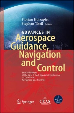 Advances in Aerospace Guidance, Navigation and Control: Selected Papers of the 1st CEAS Specialist Conference on Guidance, Navigation and Control