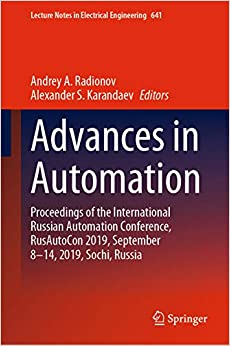 Advances in Automation: Proceedings of the International Russian Automation Conference, RusAutoCon 2019, September 8-14, 2019, Sochi, Russia (Lecture Notes in Electrical Engineering Book 641)