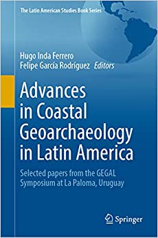 Advances in Coastal Geoarchaeology in Latin America: Selected papers from the GEGAL Symposium at La Paloma, Uruguay (The Latin American Studies Book Series)
