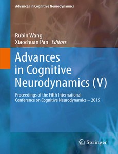 Advances in Cognitive Neurodynamics (V) Proceedings of the Fifth International Conference on Cognitive Neurodynamics ? 2015